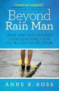Beyond Rain Man: What One Psychologist Learned Raising a Son on the Autism Spectrum