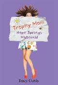 Trophy Mom: Hope Springs Maternal