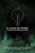 A Child of Storm: Poems by Michael J. Wilson