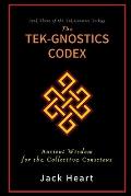 The Tek-Gnostics Codex: Ancient Wisdom for the Collective Conscious