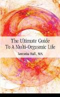 Ultimate Guide to a Multi Orgasmic Life