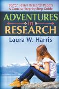 Adventures in Research: Better, Faster Research Papers - A Concise, Step-By-Step Guide