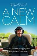 A New Calm: A Story of Breakthrough Neuroscience Technology Patented to Quickly and Naturally Reduce Stress and Improve Performanc