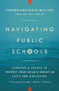 Navigating Public Schools Charting a Course to Protect Your Childs Christian Faith & Worldview