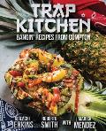 Trap Kitchen: Bangin' Recipes From Compton