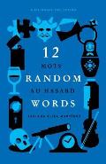 12 Random Words / 12 Mots au Hasard: A Bilingual Collection - (English / French)