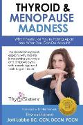 Thyroid & Menopause Madness Why It Feels Like Youre Falling Apart & What You Can Do about It