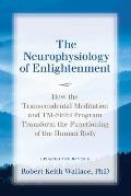 The Neurophysiology of Enlightenment: How the Transcendental Meditation and TM-Sidhi Program Transform the Functioning of the Human Body