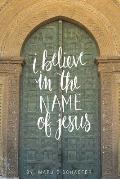 I Believe in the Name of Jesus: Knowing Jesus Through His Seven I Am Statements
