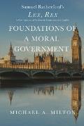 Foundations of a Moral Government: Lex, Rex - A New Annotated Version in Contemporary English