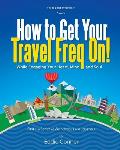 How to Get Your Travel Freq On!: While Engaging Your Heart, Mind and Soul