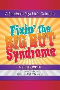 A Southern Psychic's Guide to Fixin' the BIG BUT Syndrome: originally published as Kicking the BIG BUT Syndrome