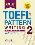Kallis' TOEFL iBT Pattern Writing 2: Core Skills (College Test Prep 2016 + Study Guide Book + Practice Test + Skill Building - TOEFL iBT 2016)