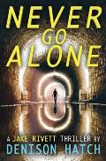 Never Go Alone: A Jake Rivett Thriller