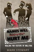 Names Will Hurt Me: Healing for Victims of Bullying