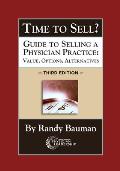 Time to Sell?: Guide to Selling a Physician Practice: Value, Options, Alternatives 3rd Edition
