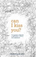 Can I Kiss You A Thought Provoking Look at Relationships Intimacy & Sexual Assault