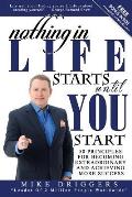 Nothing In Life Starts Until YOU Start: 50 Principles For Becoming Extraordinary and Achieving More Success