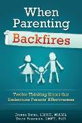 When Parenting Backfires: Twelve Thinking Errors That Undermine Parents Effectiveness
