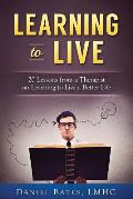 Learning to Live: 20 Lessons from a Therapist on Learning to Live a Better Life