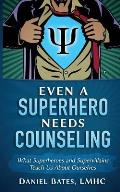 Even a Superhero Needs Counseling: What Superheroes and Super-Villains Teach Us about Ourselves