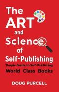 The Art and Science of Self-Publishing: Simple Guide to Self-Publishing World-Class Books