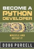 Become a Python Developer: Wrestle and Defeat It