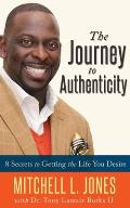 The Journey to Authenticity: 8 Secrets to Getting the Life You Desire