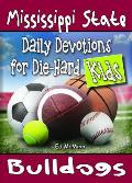 Daily Devotions for Die-Hard Kids Mississippi State Bulldogs