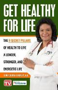 Get Healthy For Life: The 9 Secret Pillars to Live a Longer, Stronger, and Energetic Life