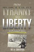 From Tyranny To Liberty: A Personal Story