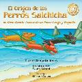 El Origen de los Perros Salchicha: Un Gran Cuento Acerca de un Perro Largo y Peque?o Spanish/English Bilingual Soft Cover