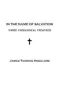 In the Name of Salvation: Three Theological Treatises