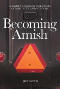 Becoming Amish A Familys Search for Faith Community & Purpose