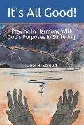 It's All Good!: Praying In Harmony With God's Purposes In Suffering.