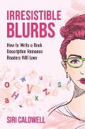 Irresistible Blurbs: How to Write a Book Description Romance Readers Will Love
