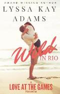 Wild in Rio: A Love at the Games Novella