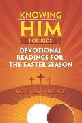 Knowing Him for Kids: Devotional Readings for the Easter Season
