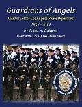 Guardians of Angels: A History of the Los Angeles Police Department Anniversary Edition