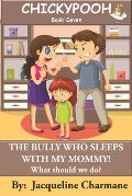 The Bully Who Sleeps With My Mommy!: What Should We Do?
