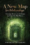 A New Map for Relationships: Creating True Love at Home and Peace on the Planet