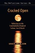 Cracked Open: Reflections on the Transformative Power of Failure, Fear & Doubt