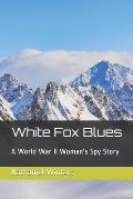 White Fox Blues: A World War II Woman's Spy Story