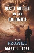 Matt Miller in the Colonies: Book Two: Prophet