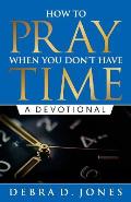 How To Pray When You Don't Have Time: A Devotional