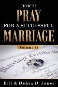 How To PRAY For A Successful MARRIAGE: Volume II: Volume II