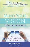 Mind Your Vision - 2020 and Beyond: Transform Your Dreams and Goals into Reality