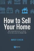 How to Sell Your Home: The Essential Guide to a Fast, Stress-Free, and Profitable Sale