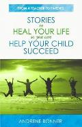 Stories To Heal Your Life So You Can Help Your Child Succeed