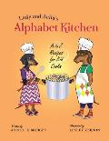 Lady and Bella's Alphabet Kitchen: A to Z Recipes for Kid Cooks
